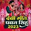 About Devi Geet Pawan Singh 2023 Song